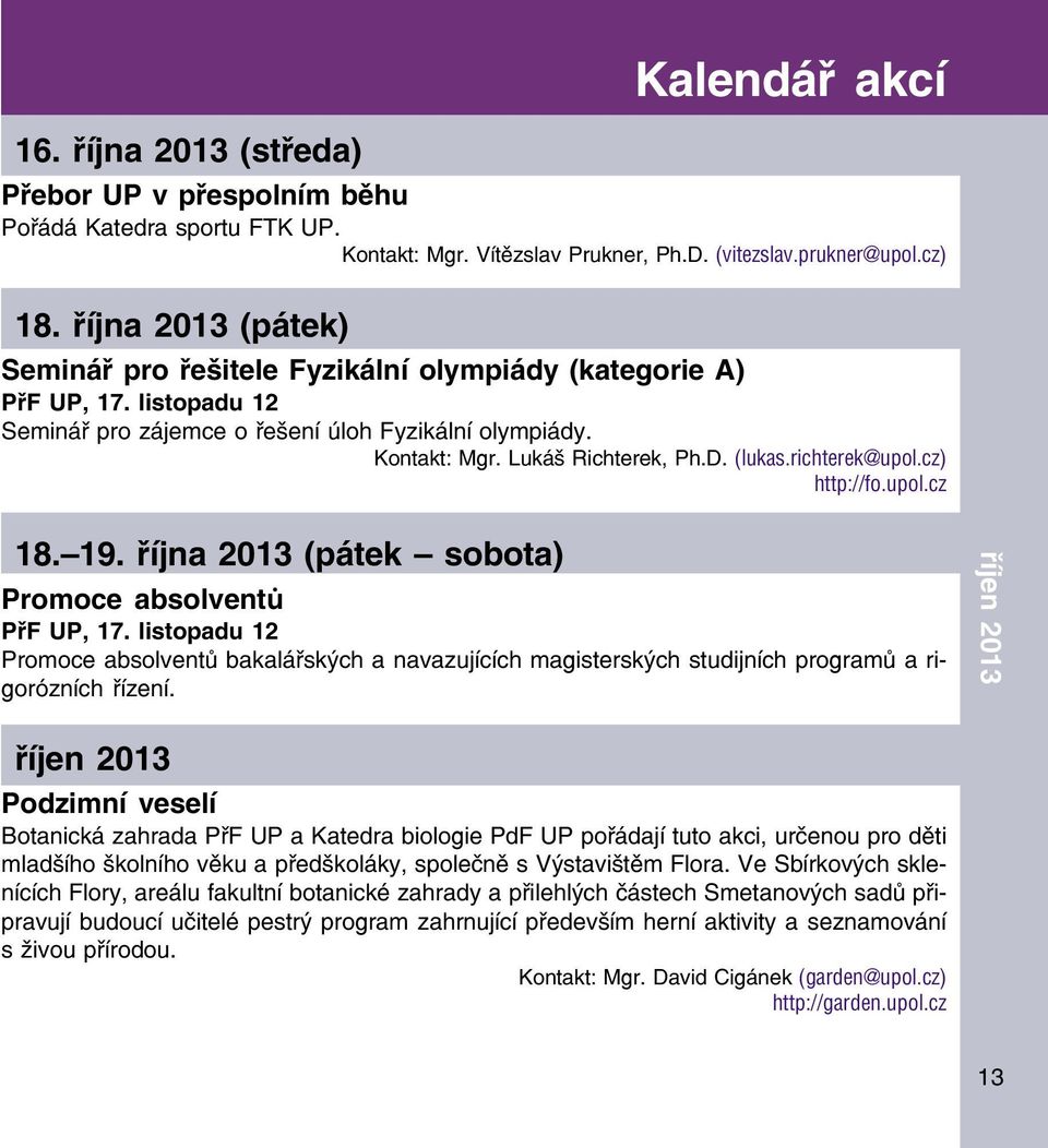 richterek@upol.cz) http://fo.upol.cz 18. 19. října 2013 (pátek sobota) Promoce absolventů PřF UP, 17.