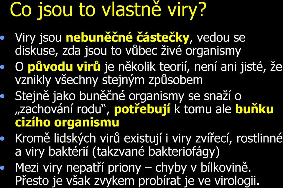 ani jisté, že vznikly všechny stejným způsobem Stejně jako buněčné organismy se snaží o zachování rodu, potřebují k