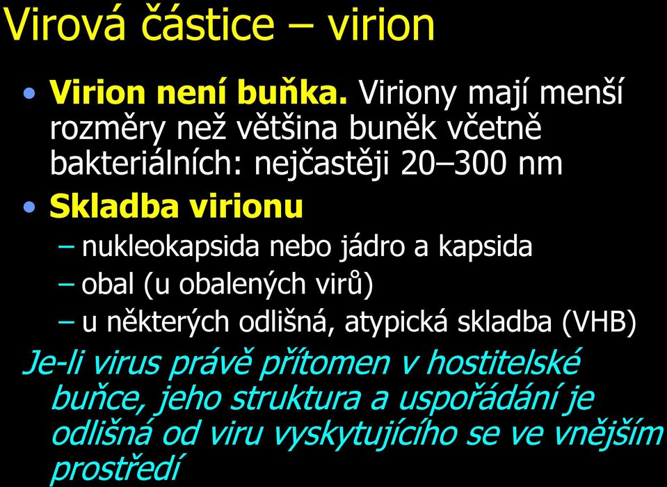 Skladba virionu nukleokapsida nebo jádro a kapsida obal (u obalených virů) u některých