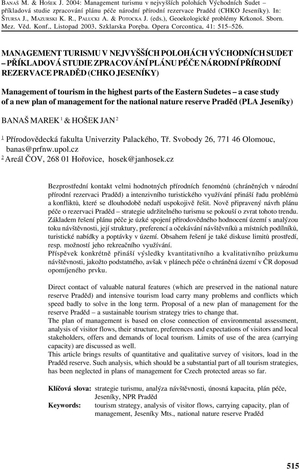 MANAGEMENT TURISMU V NEJVYŠŠÍCH POLOHÁCH VÝCHODNÍCH SUDET PŘÍKLADOVÁ STUDIE ZPRACOVÁNÍ PLÁNU PÉČE NÁRODNÍ PŘÍRODNÍ REZERVACE PRADĚD (CHKO JESENÍKY) Management of tourism in the highest parts of the