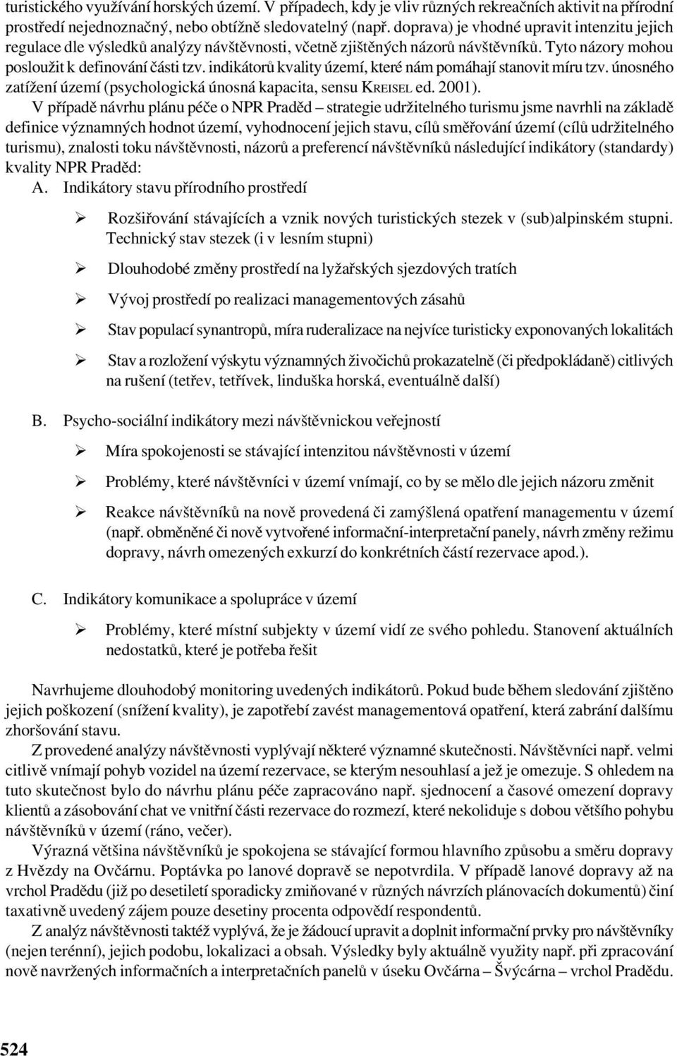 indikátorů kvality území, které nám pomáhají stanovit míru tzv. únosného zatížení území (psychologická únosná kapacita, sensu KREISEL ed. 2001).