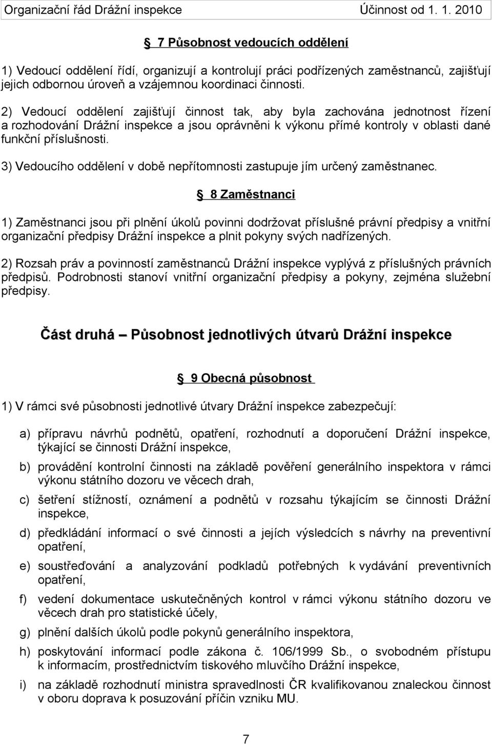 3) Vedoucího oddělení v době nepřítomnosti zastupuje jím určený zaměstnanec.