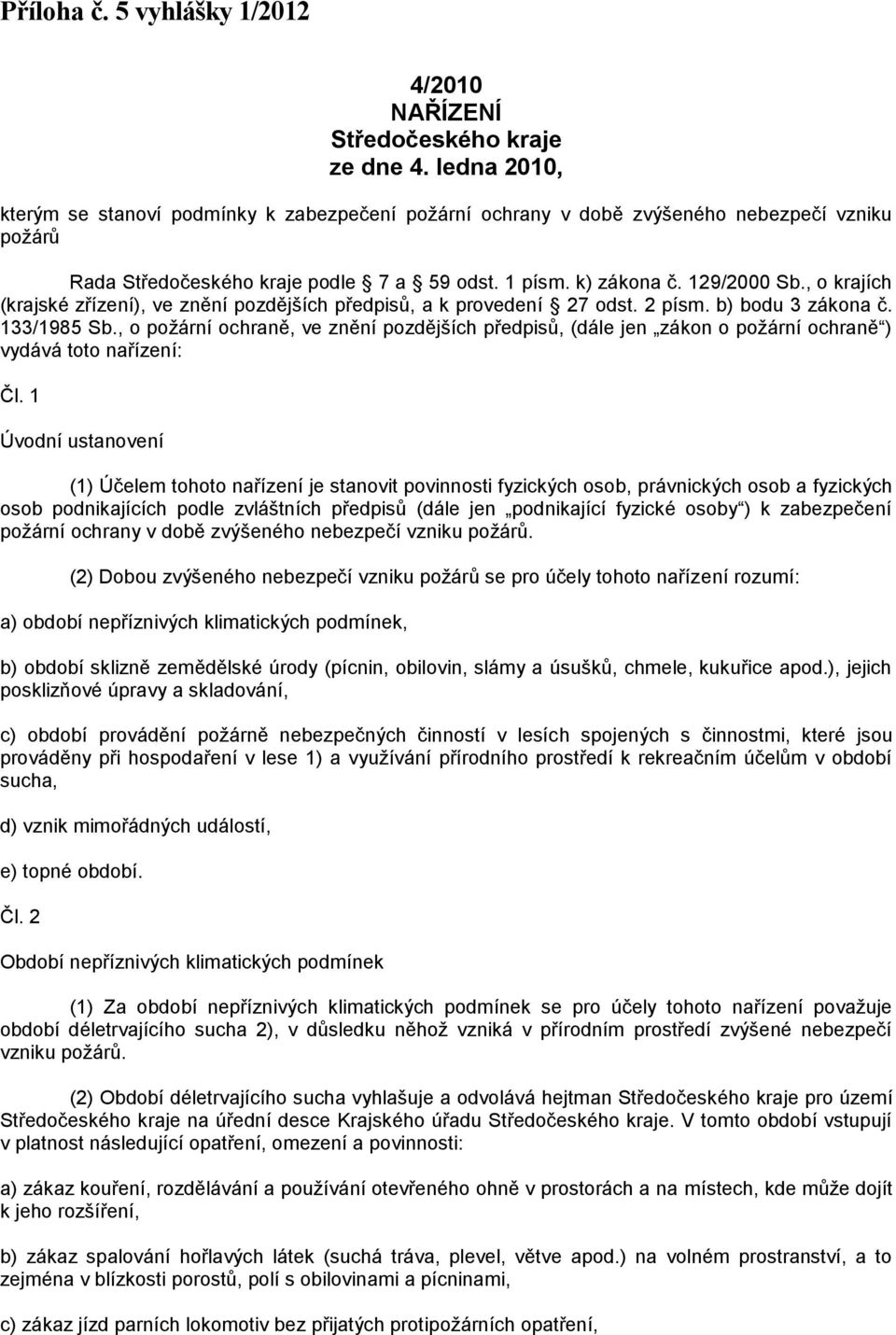 , o krajích (krajské zřízení), ve znění pozdějších předpisů, a k provedení 27 odst. 2 písm. b) bodu 3 zákona č. 133/1985 Sb.