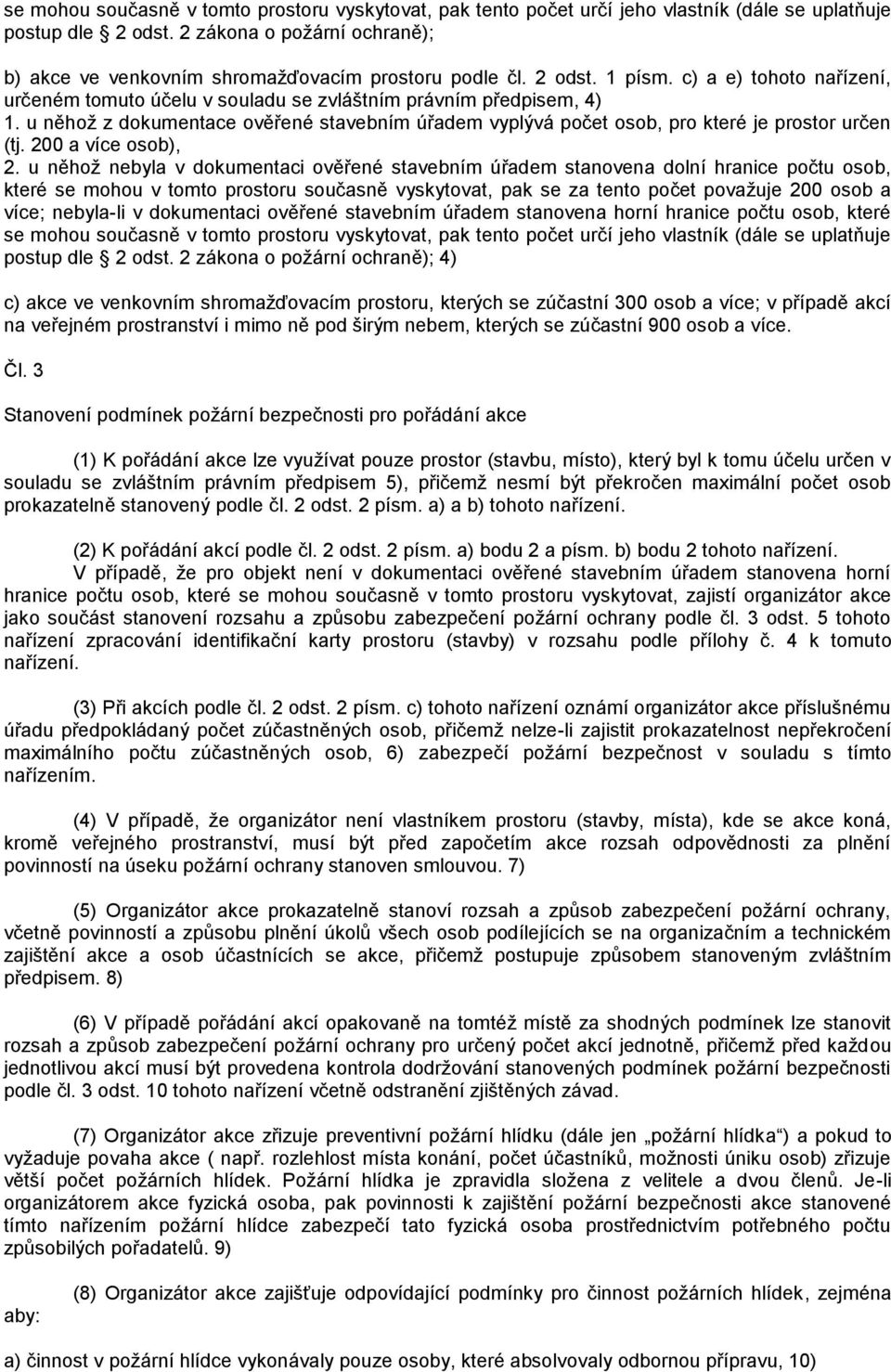 u něhož z dokumentace ověřené stavebním úřadem vyplývá počet osob, pro které je prostor určen (tj. 200 a více osob), 2.