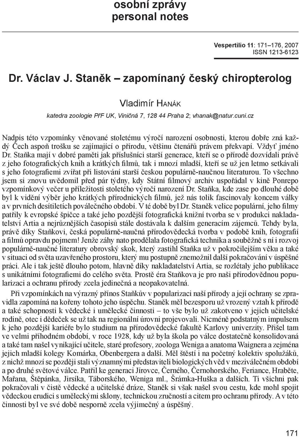 cz Nadpis této vzpomínky věnované stoletému výročí narození osobnosti, kterou dobře zná každý Čech aspoň trošku se zajímající o přírodu, většinu čtenářů právem překvapí. Vždyť jméno Dr.