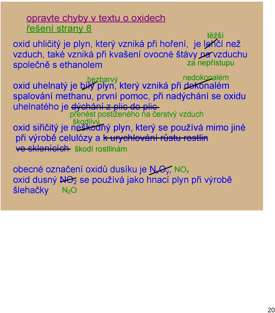 oxidu uhelnatého je dýchání z plic do plic přenést postiženého na čerstvý vzduch škodlivý oxid siřičitý je neškodný plyn, který se používá mimo jiné při výrobě celulózy