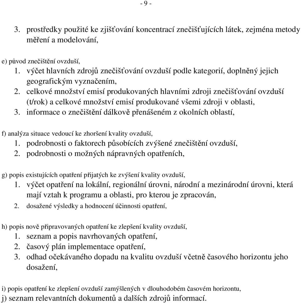 celkové množství emisí produkovaných hlavními zdroji znečišťování ovzduší (t/rok) a celkové množství emisí produkované všemi zdroji v oblasti, 3.