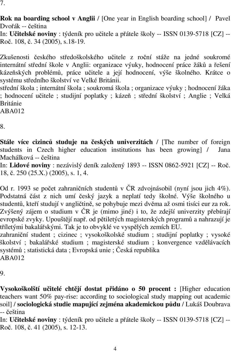 Zkušenosti eského stedoškolského uitele z roní stáže na jedné soukromé internátní stední škole v Anglii: organizace výuky, hodnocení práce žák a ešení kázeských problém, práce uitele a její