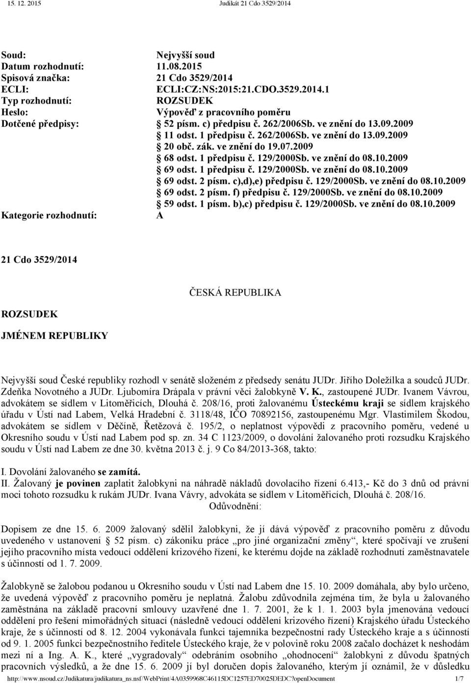 2009 69 odst. 1 předpisu č. 129/2000Sb. ve znění do 08.10.2009 69 odst. 2 písm. c),d),e) předpisu č. 129/2000Sb. ve znění do 08.10.2009 69 odst. 2 písm. f) předpisu č. 129/2000Sb. ve znění do 08.10.2009 59 odst.