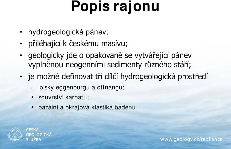 sedimenty různého stáří; je možné definovat tři dílčí hydrogeologická