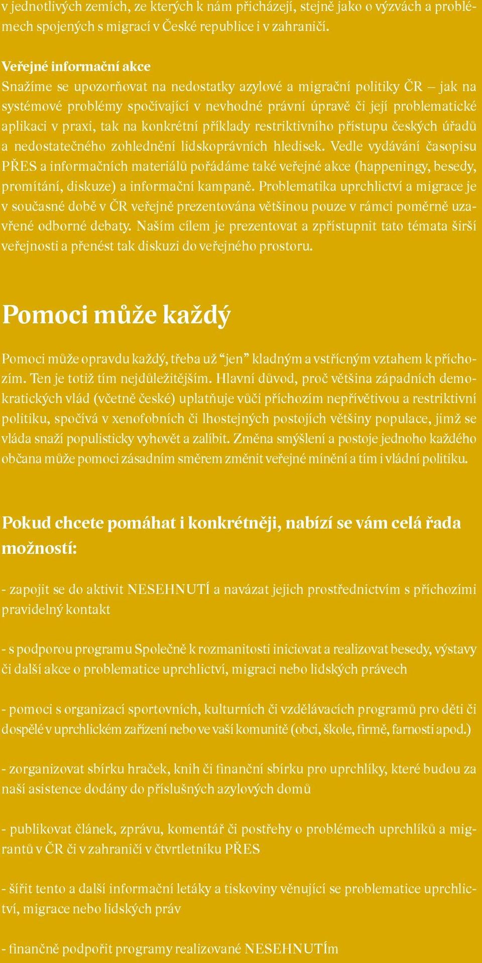 na konkrétní příklady restriktivního přístupu českých úřadů a nedostatečného zohlednění lidskoprávních hledisek.