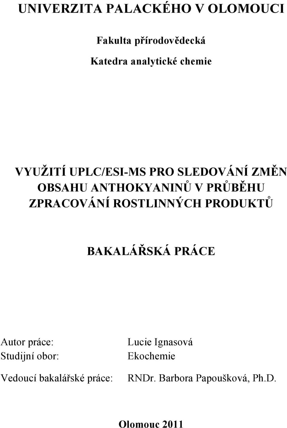 ROSTLINNÝCH PRODUKTŮ BAKALÁŘSKÁ PRÁCE Autor práce: Studijní obor: Vedoucí