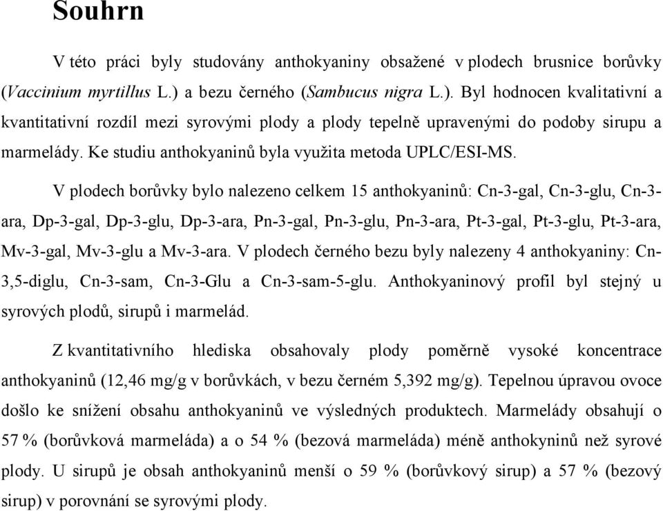 Ke studiu anthokyaninů byla využita metoda UPLC/ESI-MS.