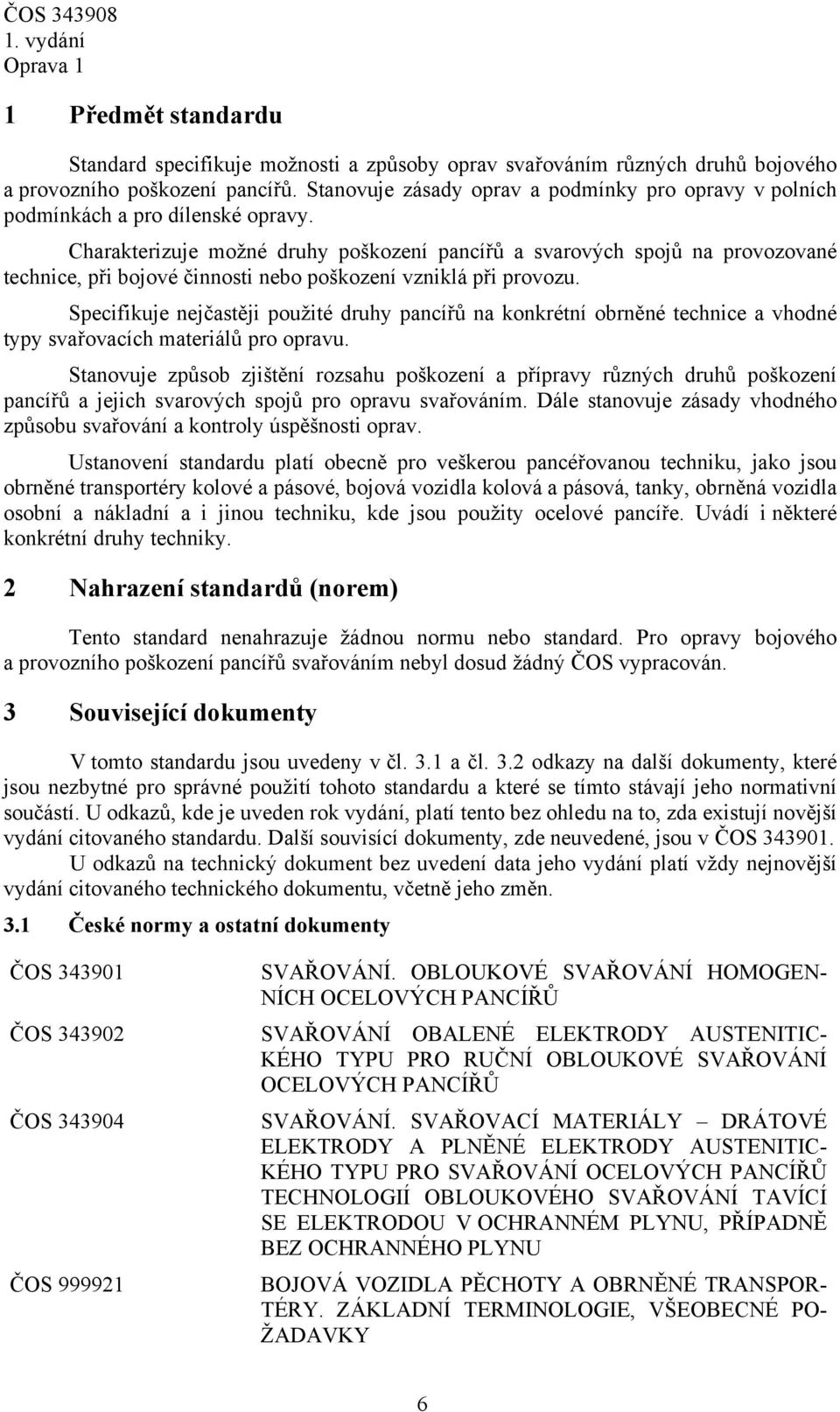 Charakterizuje možné druhy poškození pancířů a svarových spojů na provozované technice, při bojové činnosti nebo poškození vzniklá při provozu.