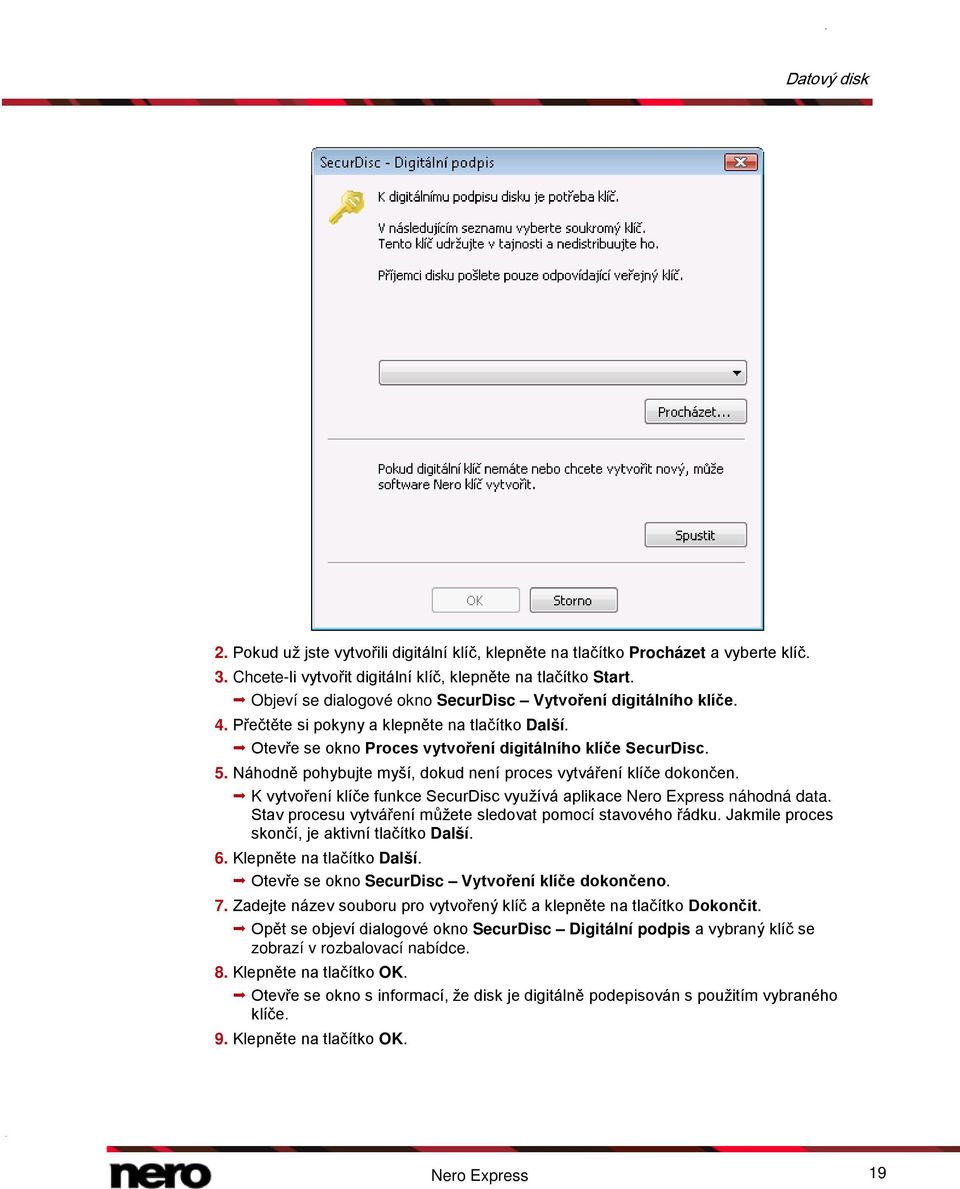 Náhodně pohybujte myší, dokud není proces vytváření klíče dokončen. K vytvoření klíče funkce SecurDisc využívá aplikace Nero Express náhodná data.