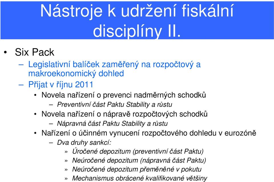 schodků Preventivní část Paktu Stability a růstu Novela nařízení o nápravě rozpočtových schodků Nápravná část Paktu Stability a růstu