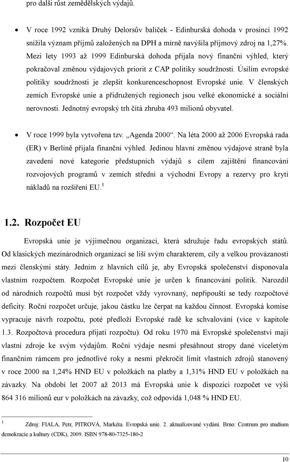 Úsilím evropské politiky soudržnosti je zlepšit konkurenceschopnost Evropské unie. V členských zemích Evropské unie a přidružených regionech jsou velké ekonomické a sociální nerovnosti.