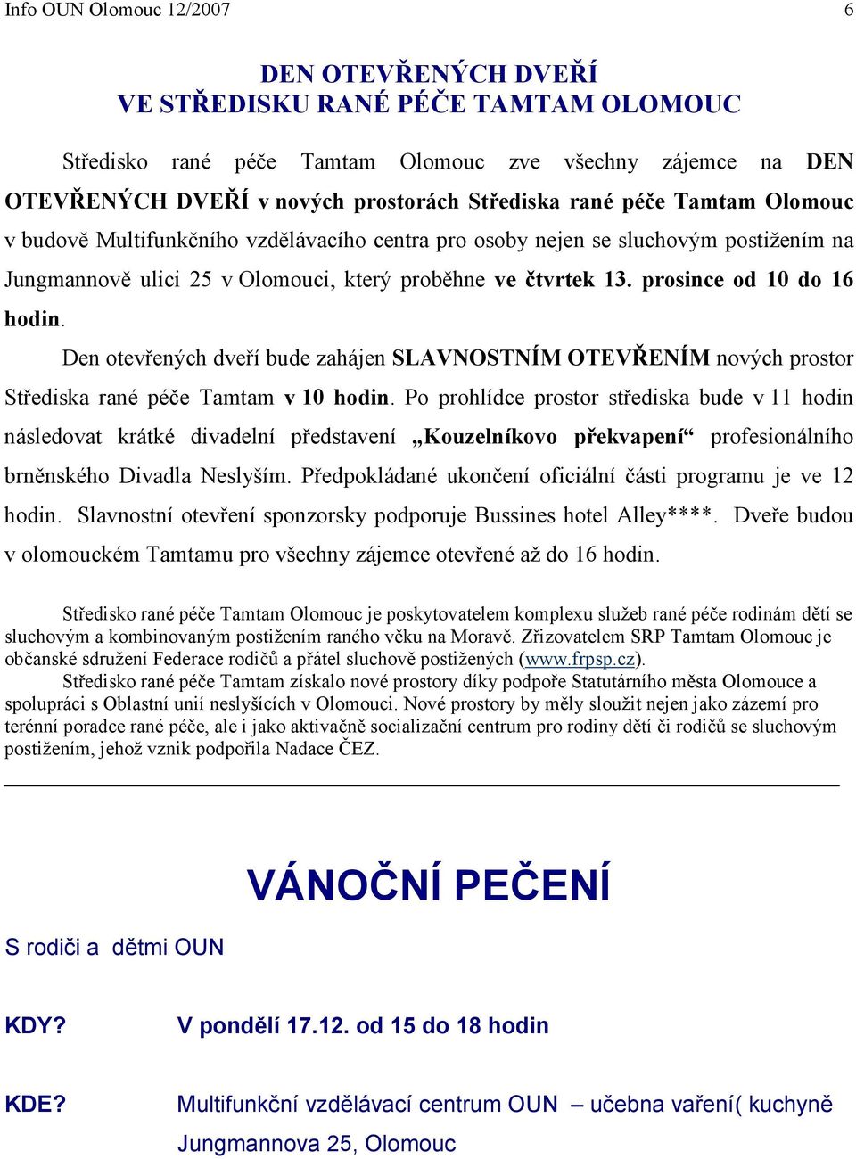 Den otevřených dveří bude zahájen SLAVNOSTNÍM OTEVŘENÍM nových prostor Střediska rané péče Tamtam v 10 hodin.