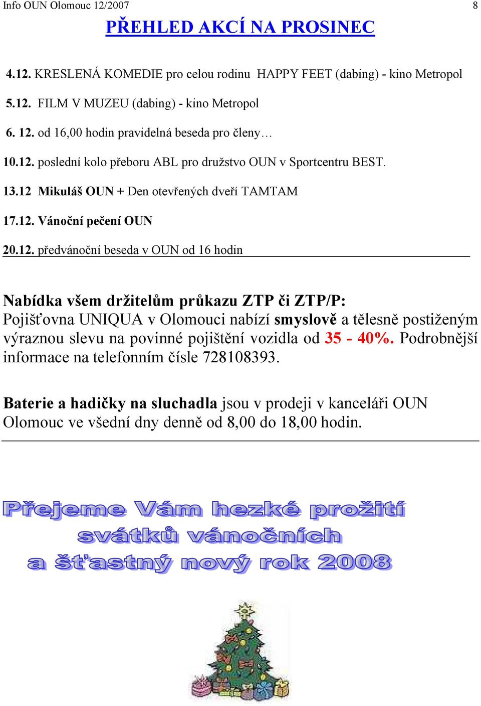 Nabídka všem držitelům průkazu ZTP či ZTP/P: Pojišťovna UNIQUA v Olomouci nabízí smyslově a tělesně postiženým výraznou slevu na povinné pojištění vozidla od 35-40%.