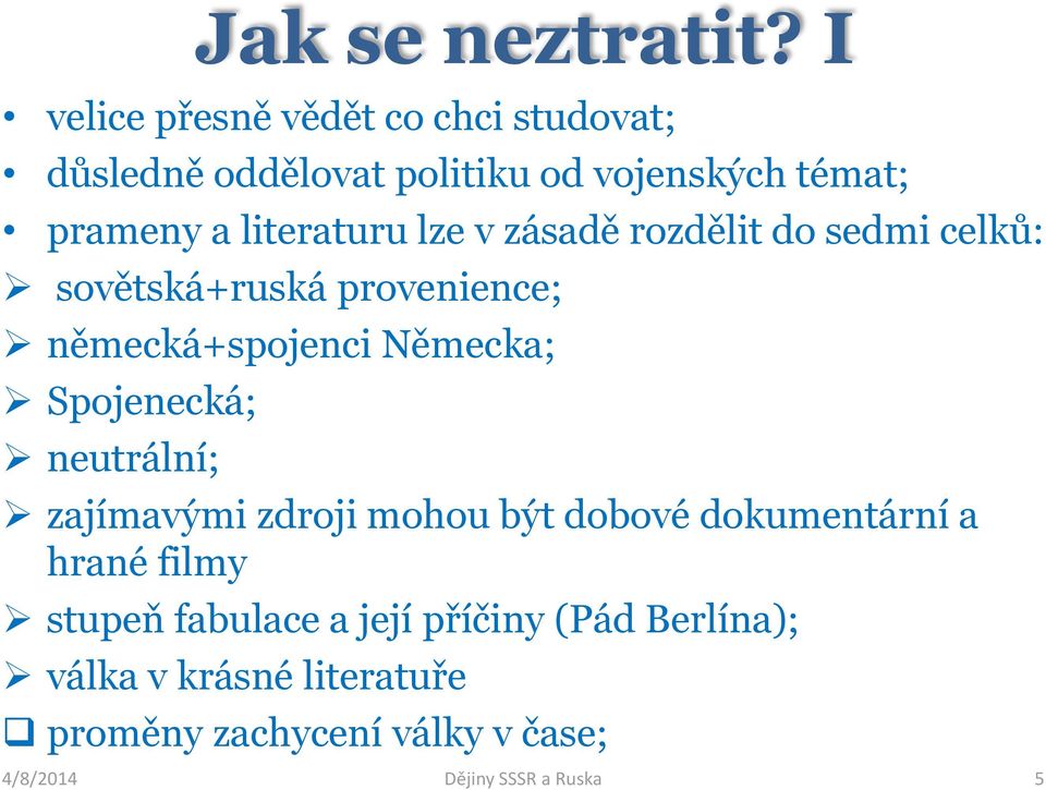 lze v zásadě rozdělit do sedmi celků: sovětská+ruská provenience; německá+spojenci Německa; Spojenecká;