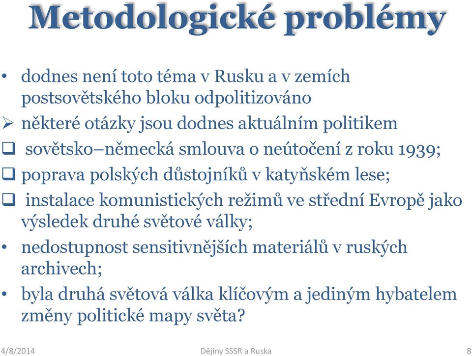 instalace komunistických režimů ve střední Evropě jako výsledek druhé světové války; nedostupnost sensitivnějších materiálů