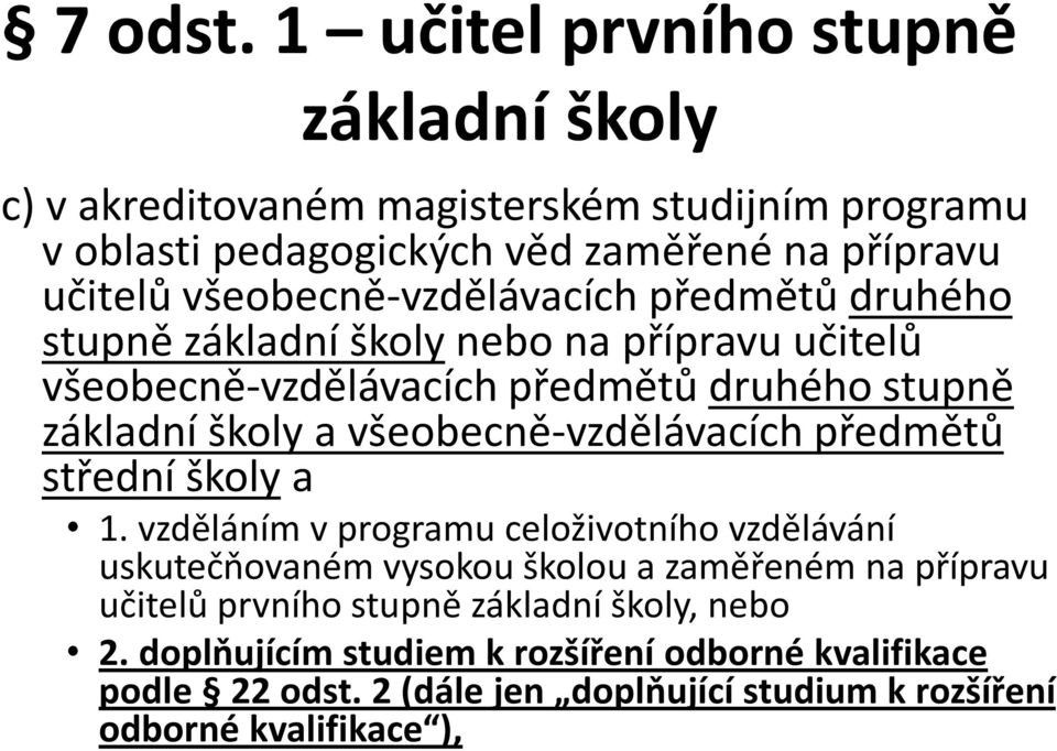 všeobecně-vzdělávacích předmětů druhého stupně základní školy nebo na přípravu učitelů všeobecně-vzdělávacích předmětů druhého stupně základní školy a