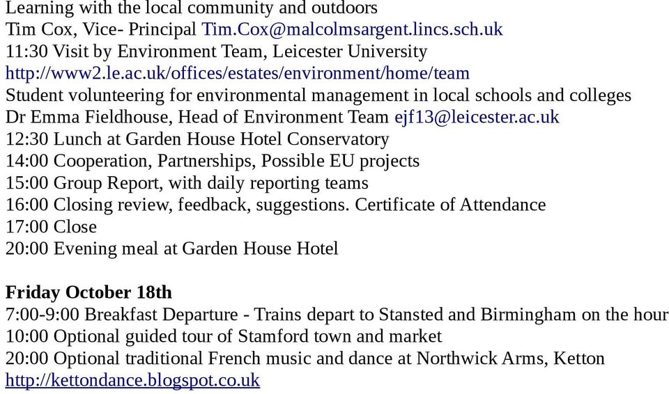 uk 12:30 Lunch at Garden House Hotel Conservatory 14:00 Cooperation, Partnerships, Possible EU projects 15:00 Group Report, with daily reporting teams 16:00 Closing review, feedback, suggestions.