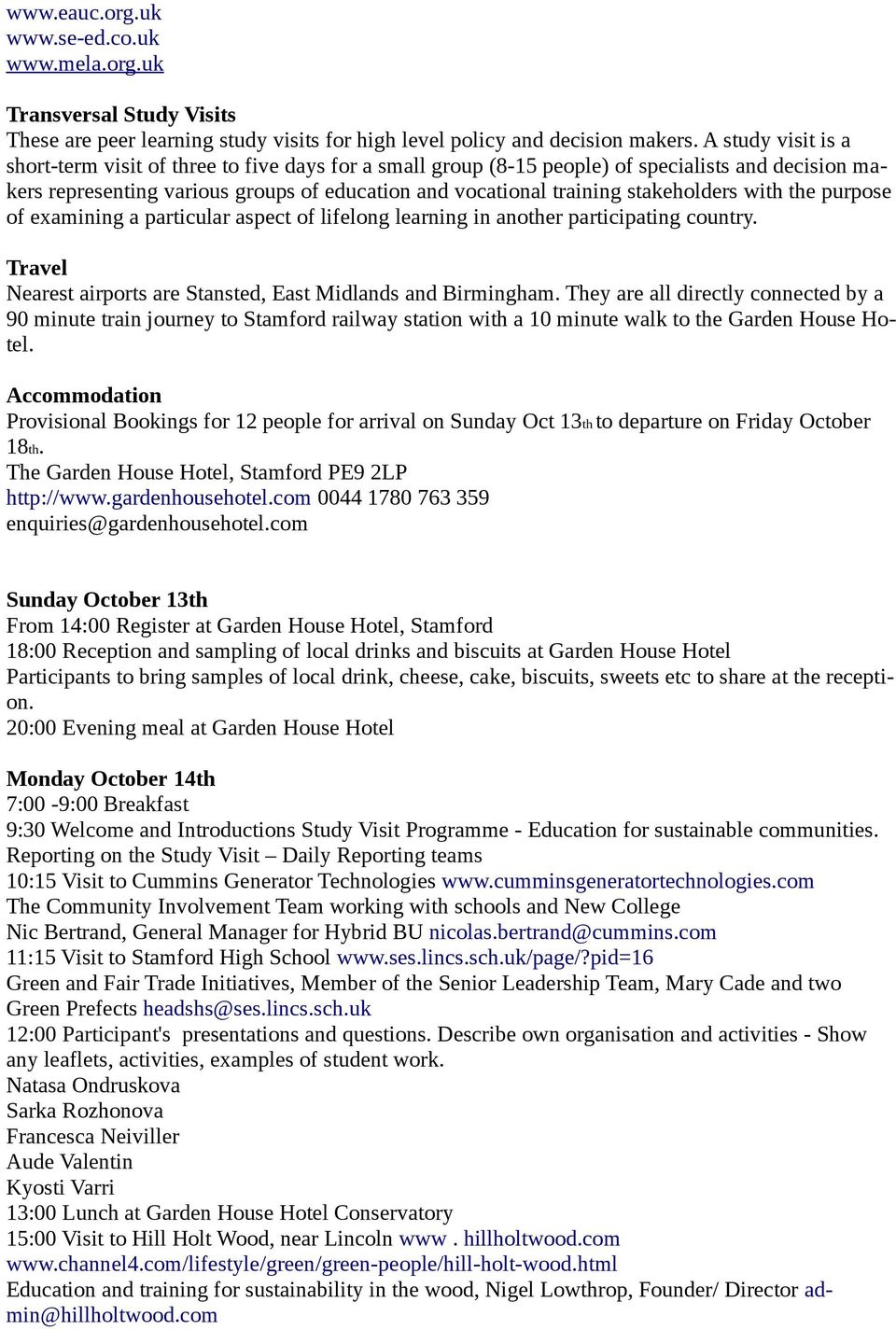 stakeholders with the purpose of examining a particular aspect of lifelong learning in another participating country. Travel Nearest airports are Stansted, East Midlands and Birmingham.