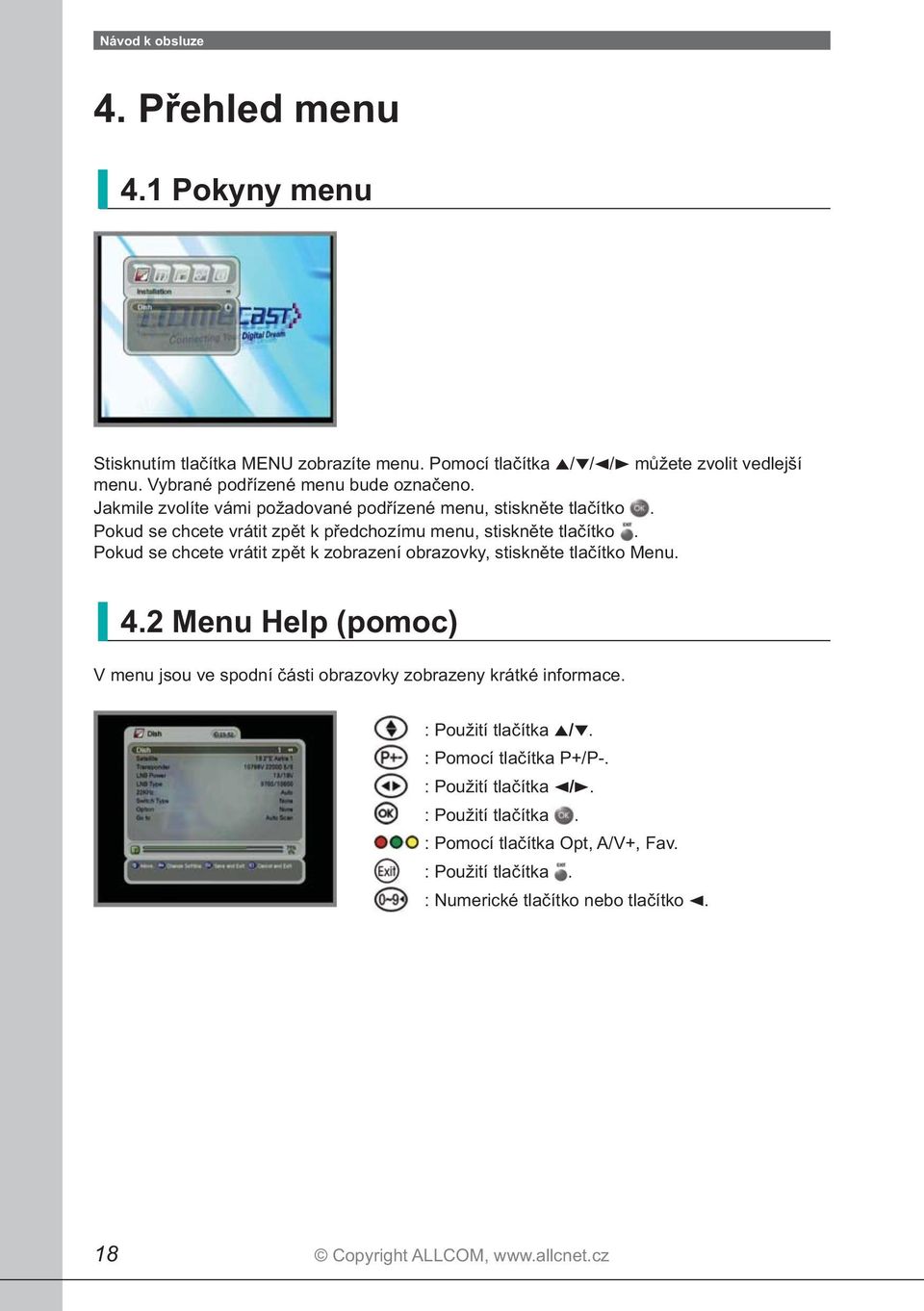 Pokud se chcete vrátit zpět k zobrazení obrazovky, stiskněte tlačítko Menu. 4.2 Menu Help (pomoc) V menu jsou ve spodní části obrazovky zobrazeny krátké informace.