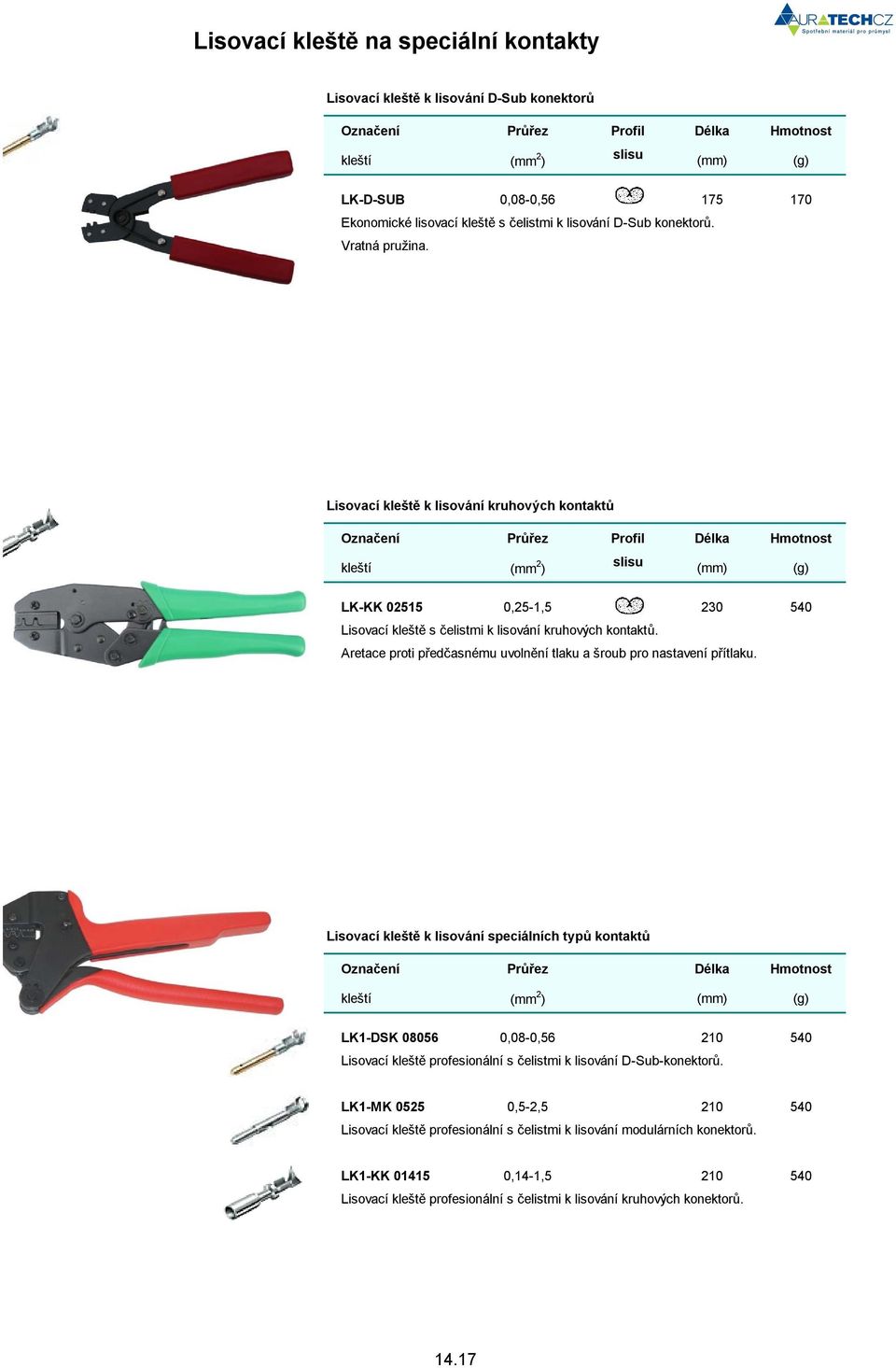 Lisovací klešt k lisování speciálních typ kontakt Ozna ení Pr ez Délka Hmotnost LK1-DSK 08056 0,08-0,56 210 540 Lisovací klešt profesionální s elistmi k lisování