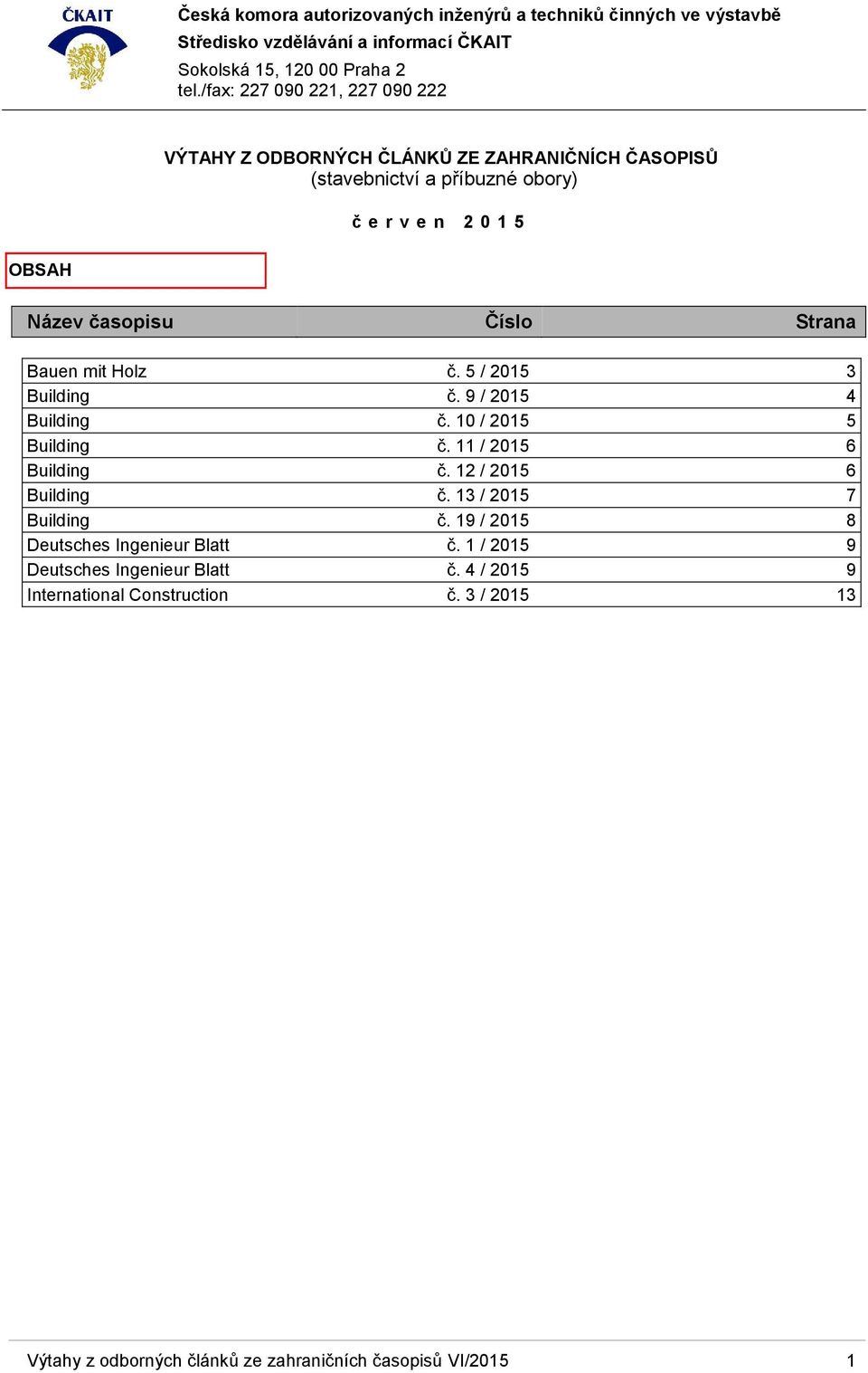11 / 2015 6 Building č. 12 / 2015 6 Building č. 13 / 2015 7 Building č. 19 / 2015 8 Deutsches Ingenieur Blatt č.