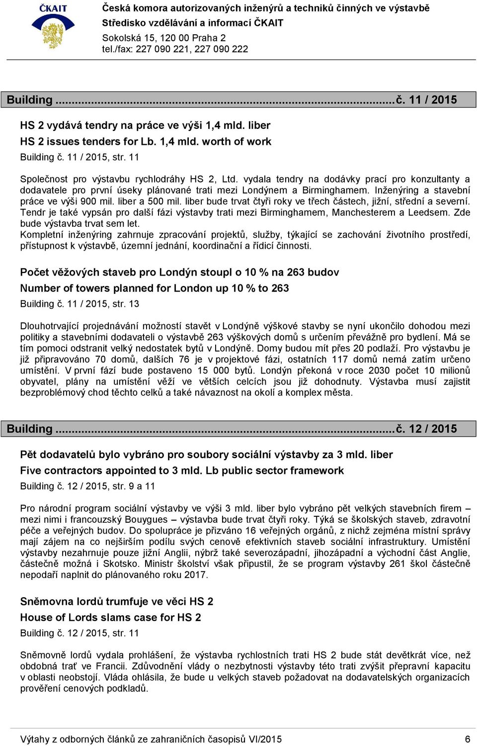 Inženýring a stavební práce ve výši 900 mil. liber a 500 mil. liber bude trvat čtyři roky ve třech částech, jižní, střední a severní.