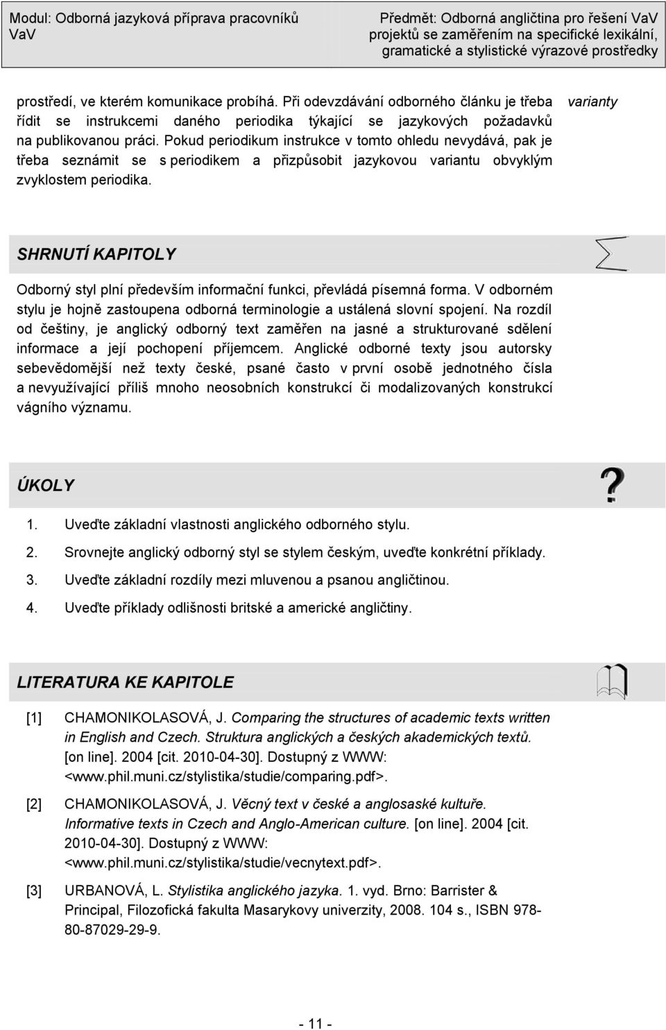 Pokud periodikum instrukce v tomto ohledu nevydává, pak je třeba seznámit se s periodikem a přizpŧsobit jazykovou variantu obvyklým zvyklostem periodika.