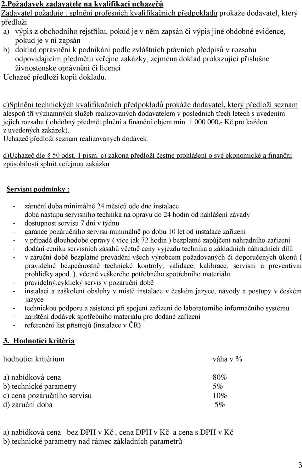 prokazující příslušné živnostenské oprávnění či licenci Uchazeč předloží kopii dokladu.