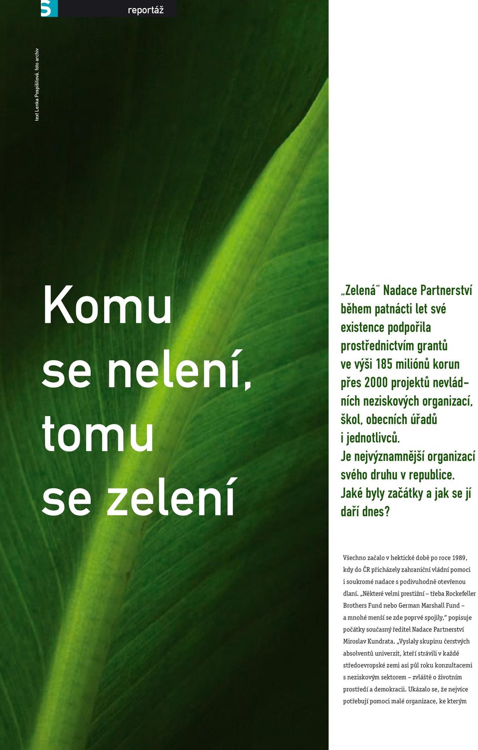 Všechno začalo v hektické době po roce 1989, kdy do ČR přicházely zahraniční vládní pomoci i soukromé nadace s podivuhodně otevřenou dlaní.