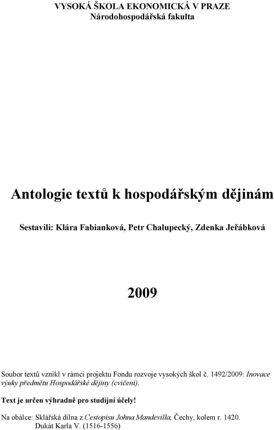 vysokých škol č. 1492/2009: Inovace výuky předmětu Hospodářské dějiny (cvičení).