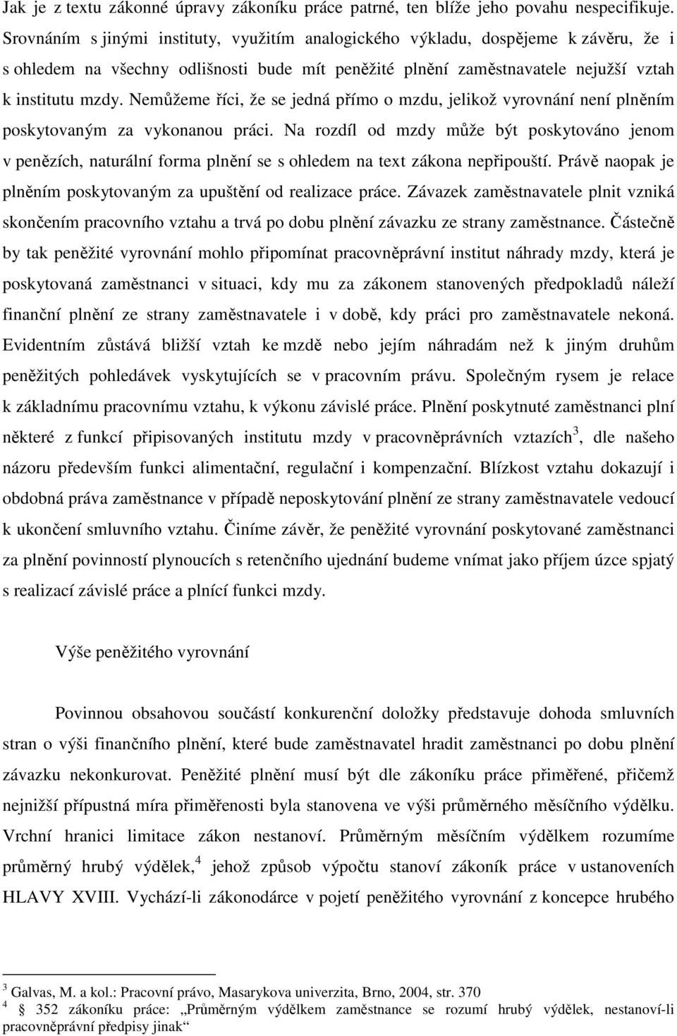 Nemůžeme říci, že se jedná přímo o mzdu, jelikož vyrovnání není plněním poskytovaným za vykonanou práci.