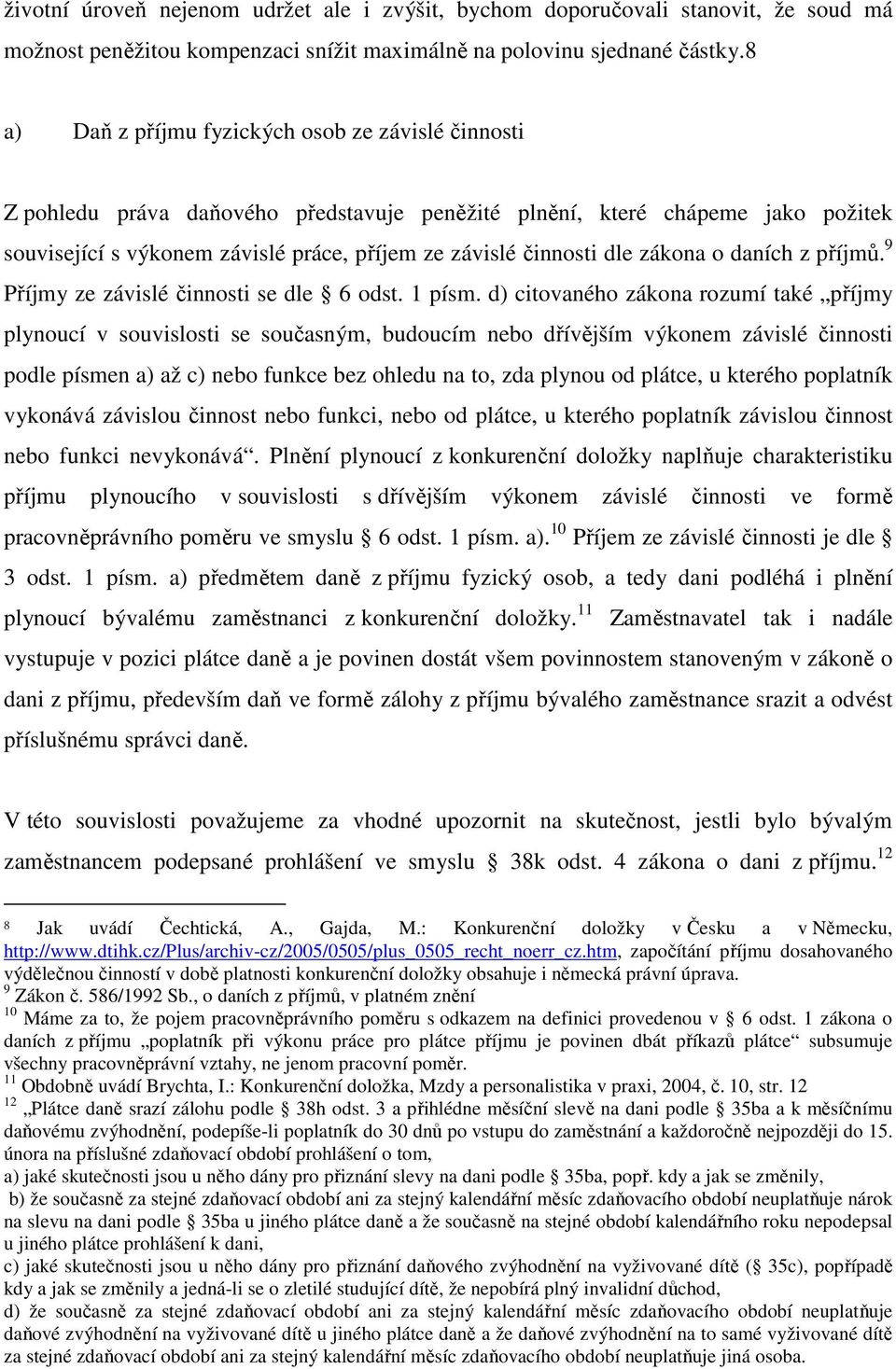 dle zákona o daních z příjmů. 9 Příjmy ze závislé činnosti se dle 6 odst. 1 písm.