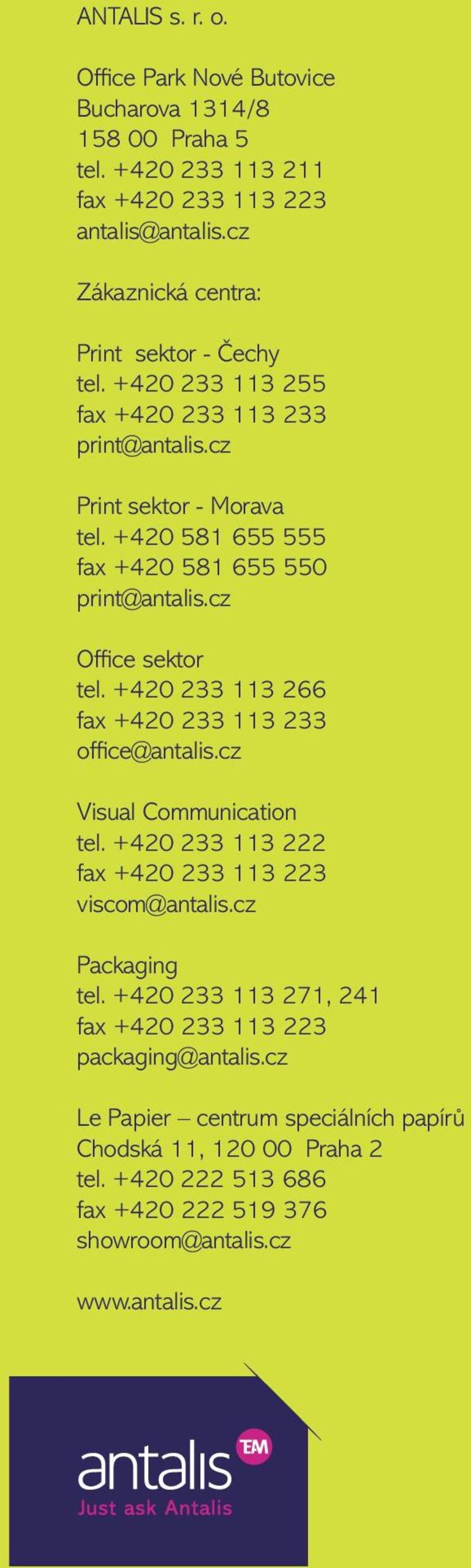 +420 581 655 555 fax +420 581 655 550 print@antalis.cz Office sektor tel. +420 233 113 266 fax +420 233 113 233 office@antalis.cz Visual Communication tel.