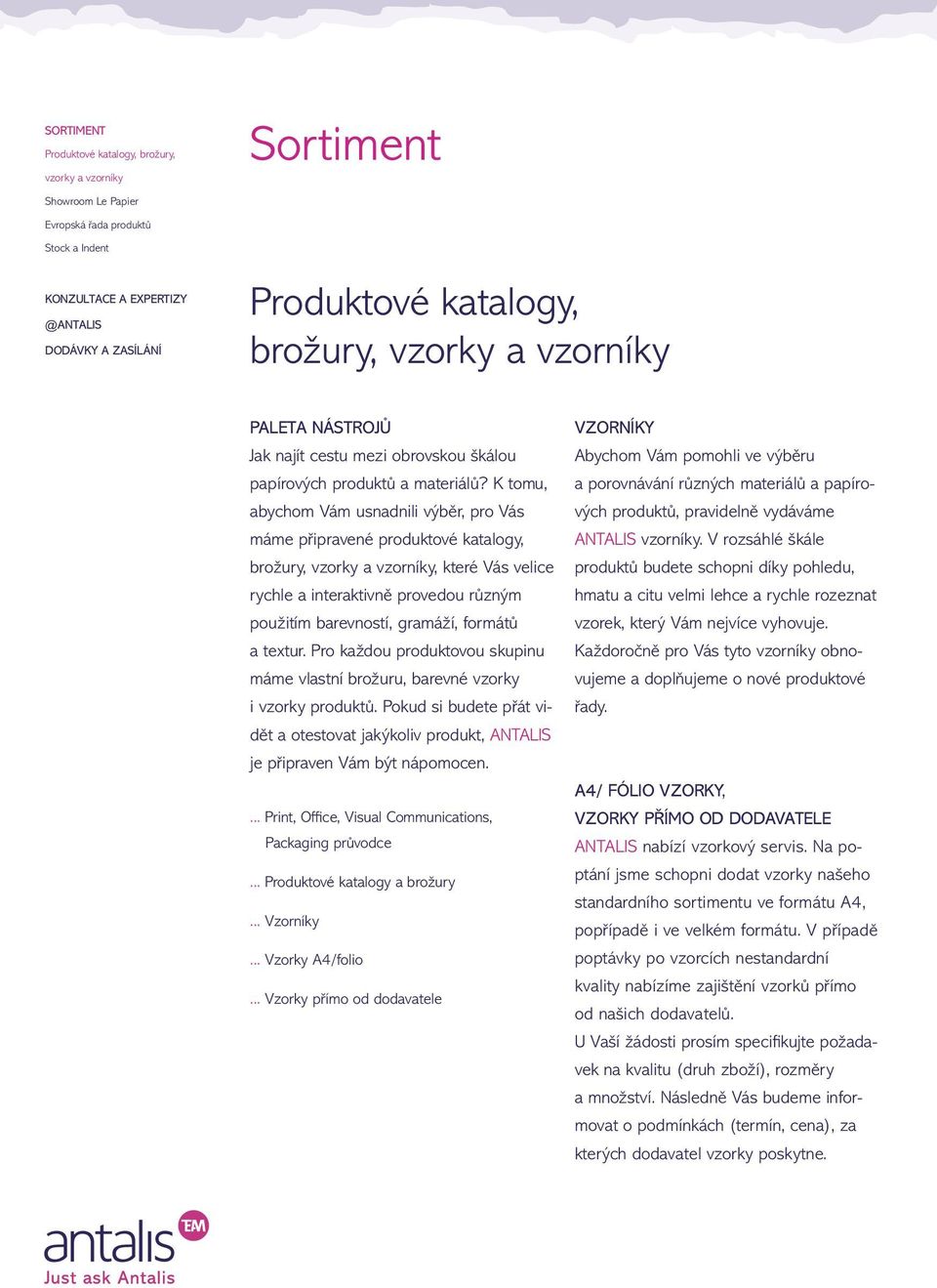 K tomu, abychom Vám usnadnili výběr, pro Vás máme připravené produktové katalogy, brožury, vzorky a vzorníky, které Vás velice rychle a interaktivně provedou různým použitím barevností, gramáží,