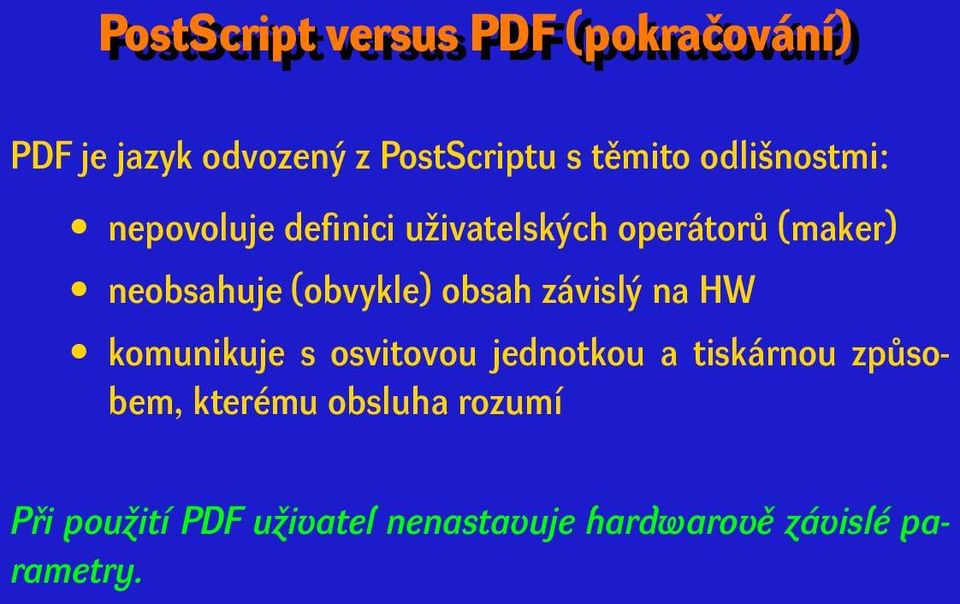 (obvykle) obsah závislý na HW komunikuje s osvitovou jednotkou a tiskárnou