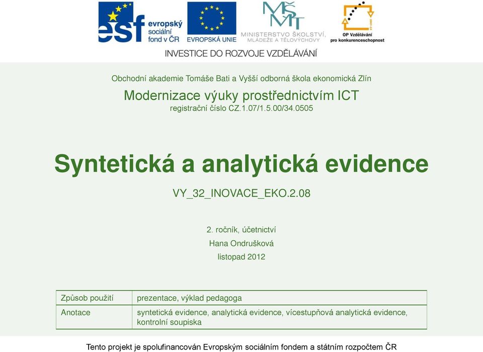 ročník, účetnictví Hana Ondrušková listopad 2012 Způsob použití Anotace prezentace, výklad pedagoga syntetická evidence,