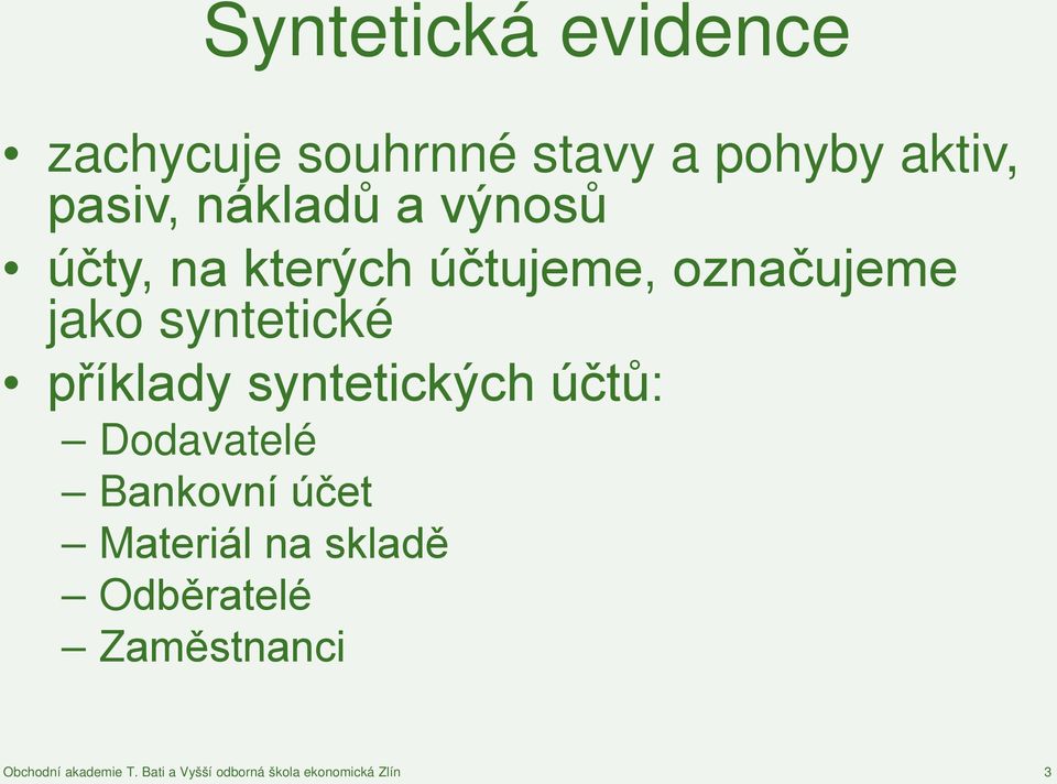 označujeme jako syntetické příklady syntetických účtů: