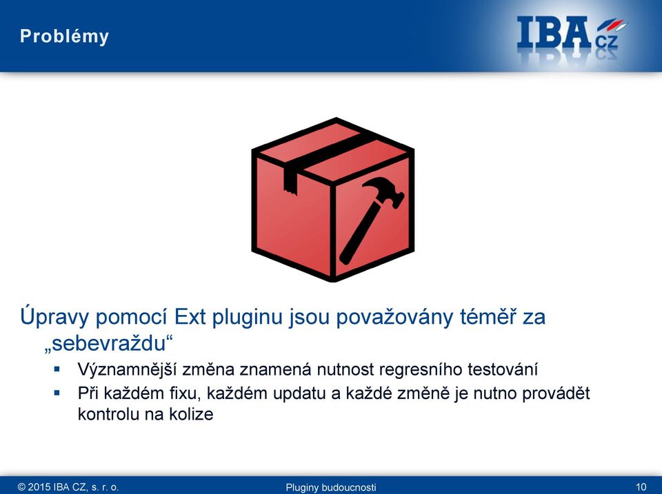 nutnost regresního testování Při každém fixu, každém