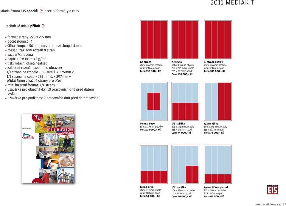 2010 20:13:07 Mladá fronta E15 speciál inzertní formáty a ceny 2011 mediakit technické údaje příloh» formát strany: 225 x 297 mm» počet sloupců: 4» šířka sloupce: 50 mm, mezera mezi sloupci 4 mm»