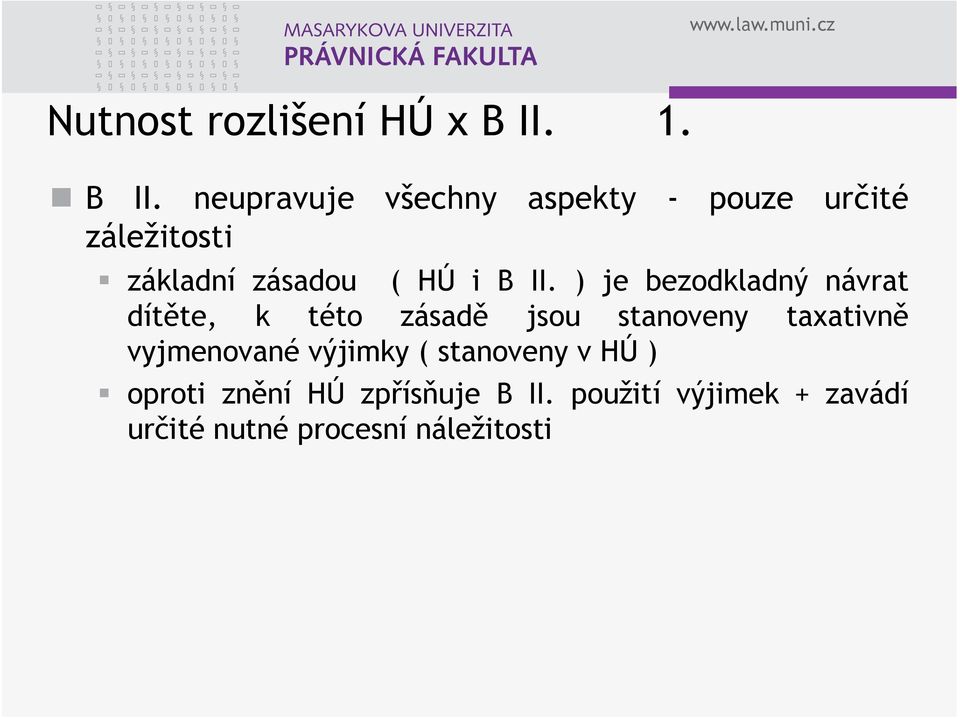 neupravuje všechny aspekty - pouze určité záležitosti základní zásadou ( HÚ i B