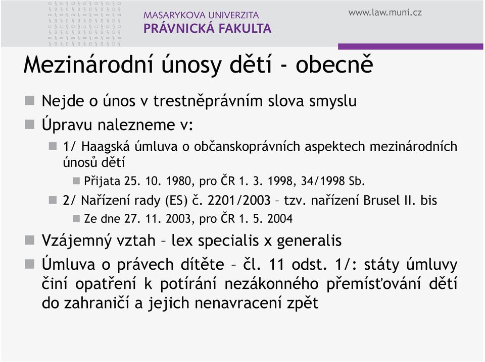 2/ Nařízení rady (ES) č. 2201/2003 tzv. nařízení Brusel II. bis Ze dne 27. 11. 2003, pro ČR 1. 5.