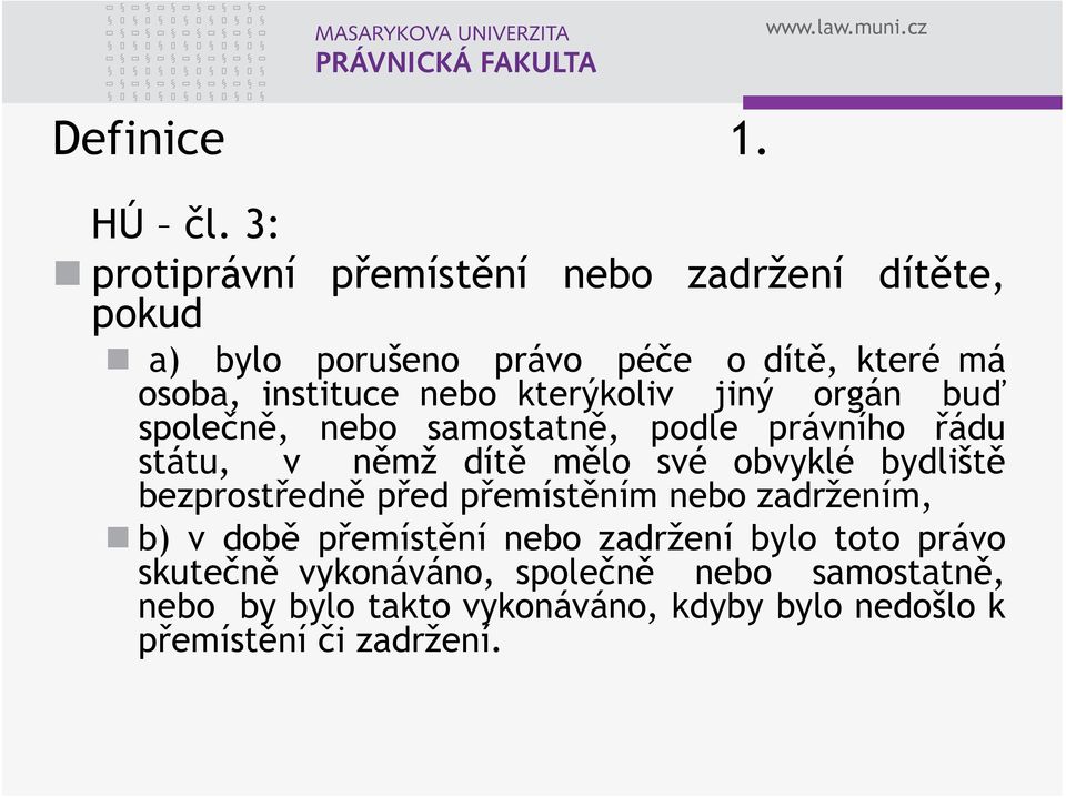 nebo kterýkoliv jiný orgán buď společně, nebo samostatně, podle právního řádu státu, v němž dítě mělo své obvyklé