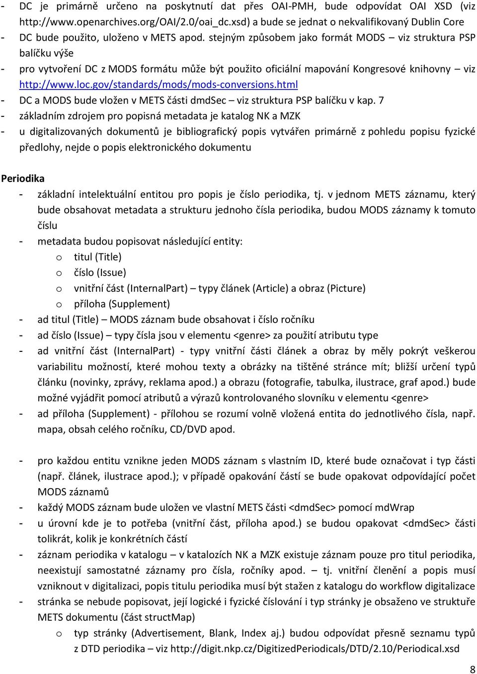 stejným způsobem jako formát MODS viz struktura P balíčku výše - pro vytvoření DC z MODS formátu může být použito oficiální mapování Kongresové knihovny viz http://www.loc.