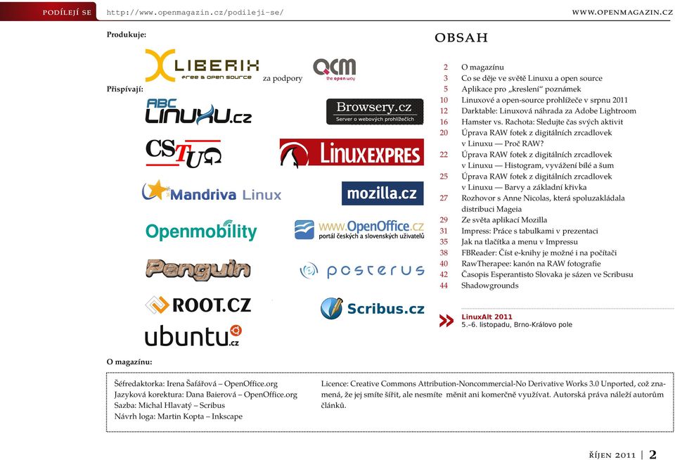 open-source prohlížeče v srpnu 2011 Darktable: Linuxová náhrada za Adobe Lightroom Hamster vs. Rachota: Sledujte čas svých aktivit Úprava RAW fotek z digitálních zrcadlovek v Linuxu Proč RAW?